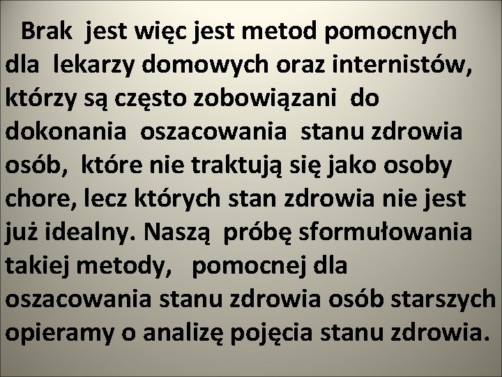 Brak jest więc jest metod pomocnych dla lekarzy domowych oraz internistów, którzy są często