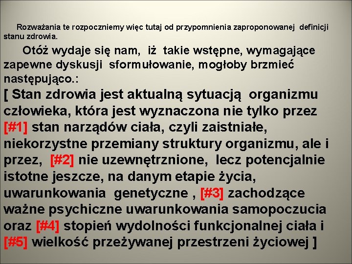 Rozważania te rozpoczniemy więc tutaj od przypomnienia zaproponowanej definicji stanu zdrowia. Otóż wydaje się