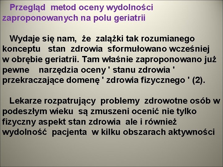 Przegląd metod oceny wydolności zaproponowanych na polu geriatrii Wydaje się nam, że zalążki tak