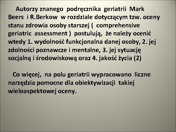 Autorzy znanego podręcznika geriatrii Mark Beers i R. Berkow w rozdziale dotyczącym tzw. oceny