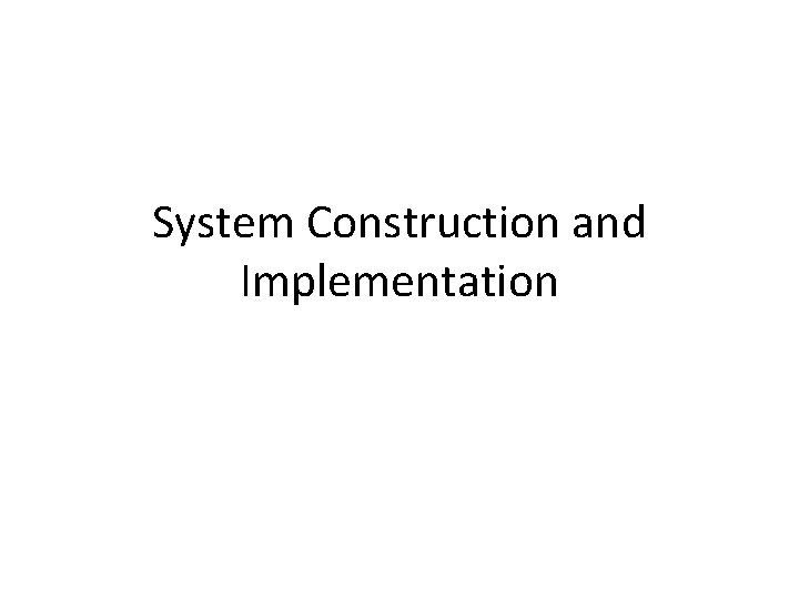 System Construction and Implementation 