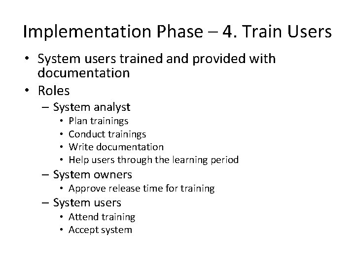 Implementation Phase – 4. Train Users • System users trained and provided with documentation