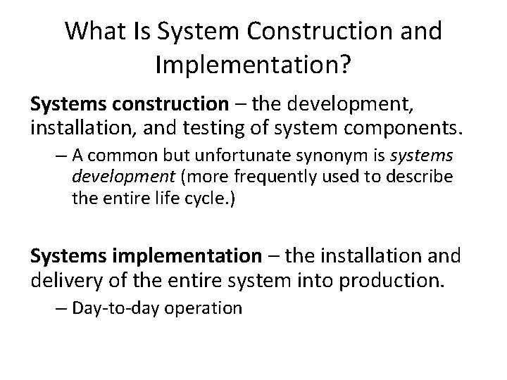 What Is System Construction and Implementation? Systems construction – the development, installation, and testing