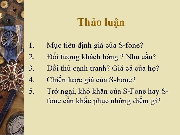 Thảo luận 1. 2. 3. 4. 5. Mục tiêu định giá của S-fone? Đối