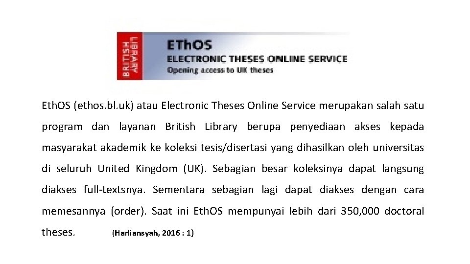 Eth. OS (ethos. bl. uk) atau Electronic Theses Online Service merupakan salah satu program