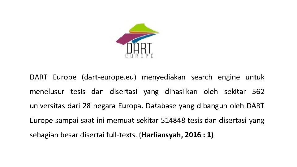 DART Europe (dart-europe. eu) menyediakan search engine untuk menelusur tesis dan disertasi yang dihasilkan