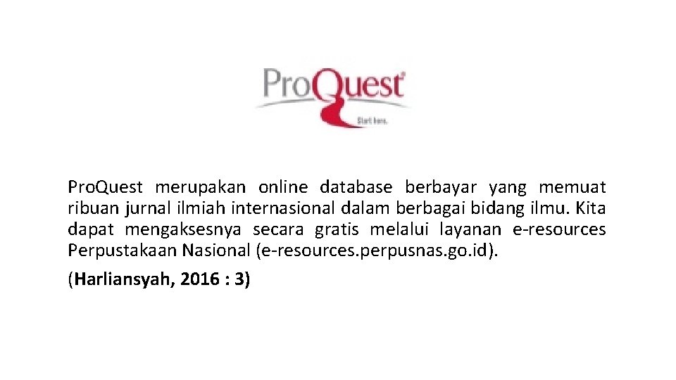 Pro. Quest merupakan online database berbayar yang memuat ribuan jurnal ilmiah internasional dalam berbagai