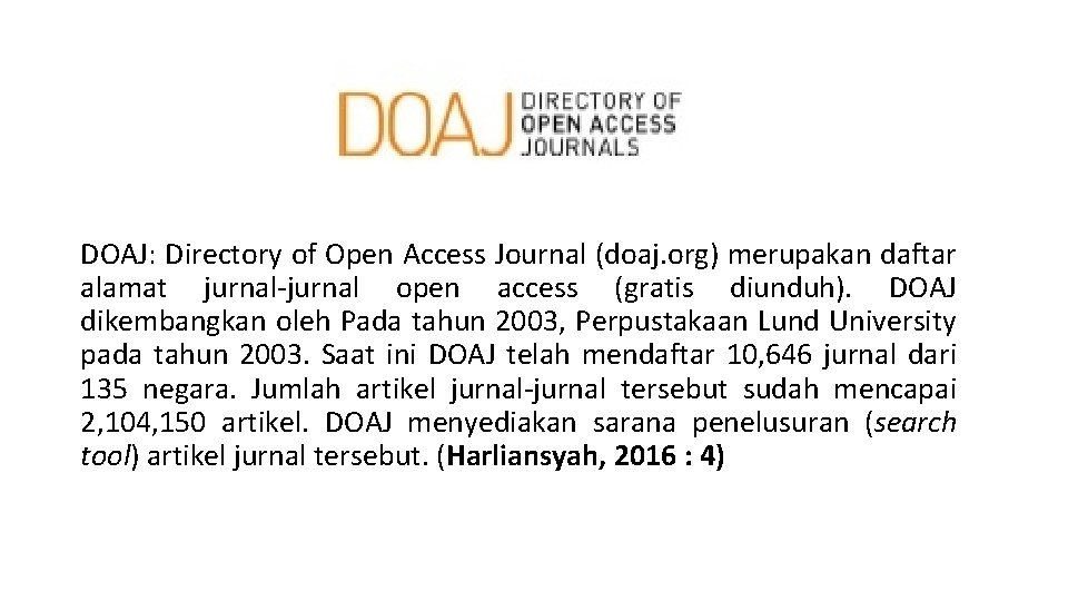 DOAJ: Directory of Open Access Journal (doaj. org) merupakan daftar alamat jurnal-jurnal open access