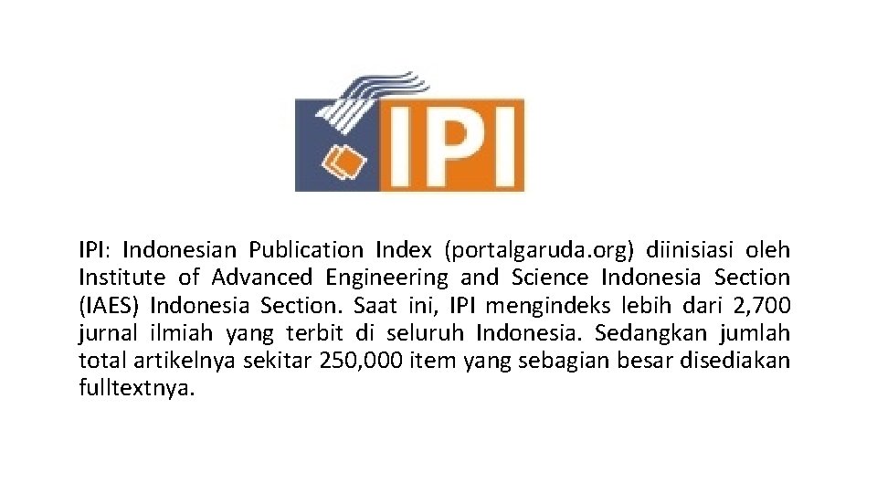 IPI: Indonesian Publication Index (portalgaruda. org) diinisiasi oleh Institute of Advanced Engineering and Science