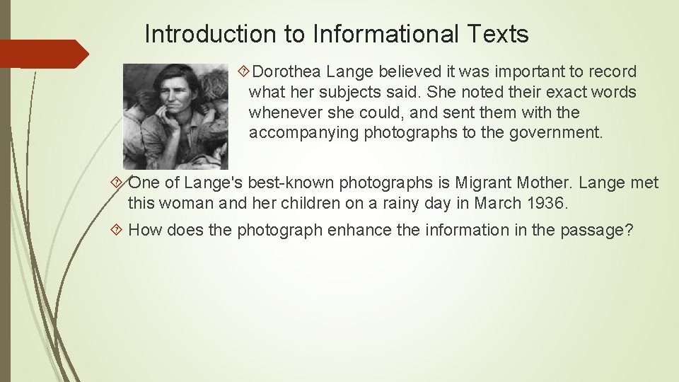 Introduction to Informational Texts Dorothea Lange believed it was important to record what her