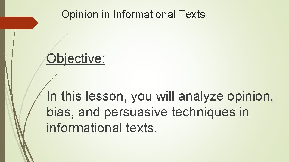 Opinion in Informational Texts Objective: In this lesson, you will analyze opinion, bias, and