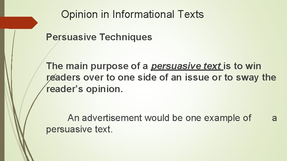 Opinion in Informational Texts Persuasive Techniques The main purpose of a persuasive text is