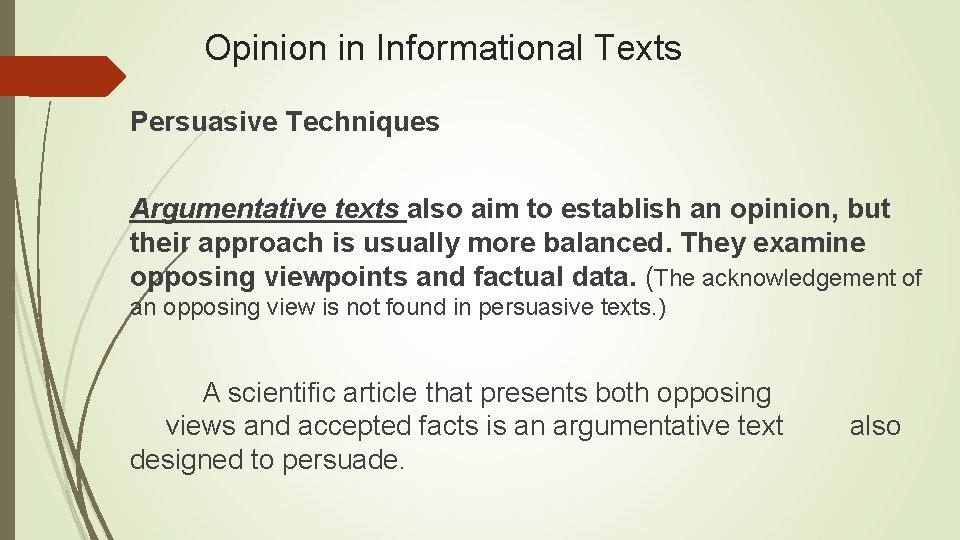 Opinion in Informational Texts Persuasive Techniques Argumentative texts also aim to establish an opinion,