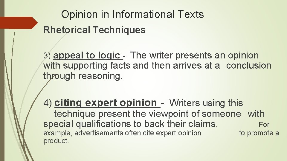 Opinion in Informational Texts Rhetorical Techniques 3) appeal to logic - The writer presents