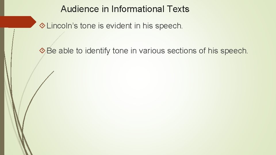 Audience in Informational Texts Lincoln’s tone is evident in his speech. Be able to