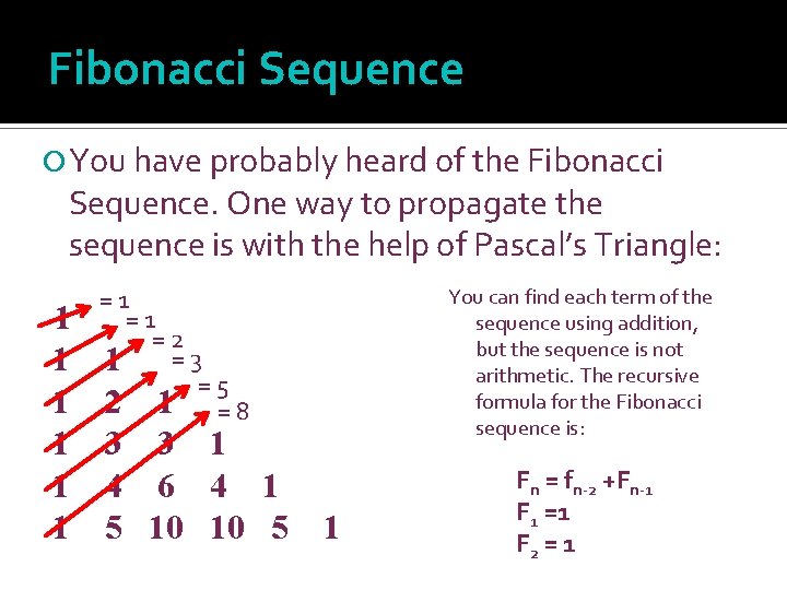 Fibonacci Sequence You have probably heard of the Fibonacci Sequence. One way to propagate
