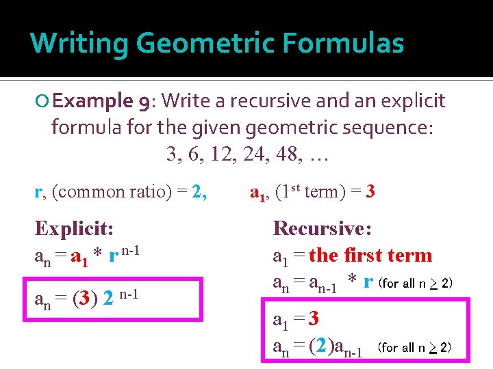 Writing Geometric Formulas Example 9: Write a recursive and an explicit formula for the