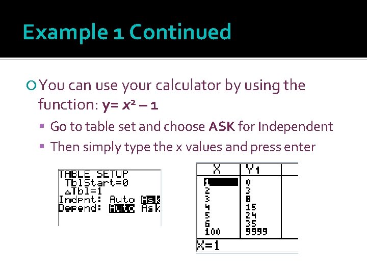 Example 1 Continued You can use your calculator by using the function: y= x