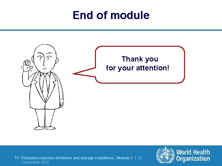 End of module Thank you for your attention! 14 | Rotavirus vaccine attributes and