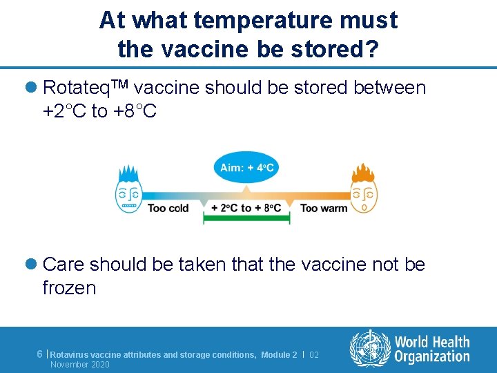 At what temperature must the vaccine be stored? l Rotateq. TM vaccine should be