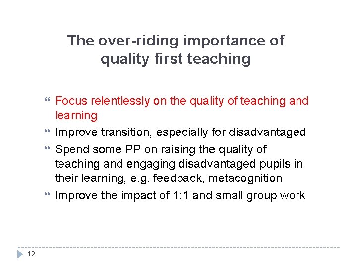 The over-riding importance of quality first teaching 12 Focus relentlessly on the quality of