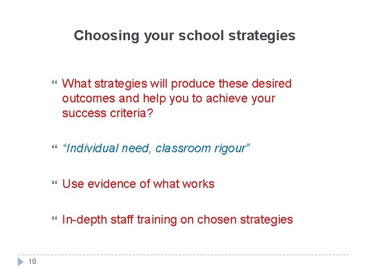 Choosing your school strategies 18 What strategies will produce these desired outcomes and help