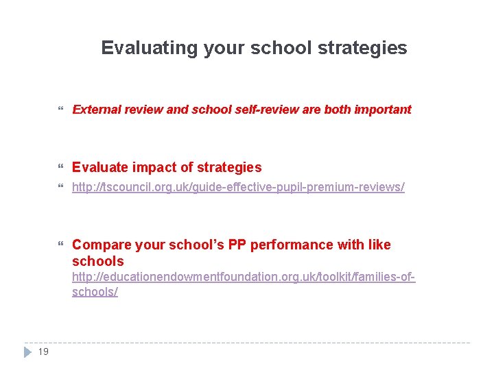 Evaluating your school strategies External review and school self-review are both important Evaluate impact