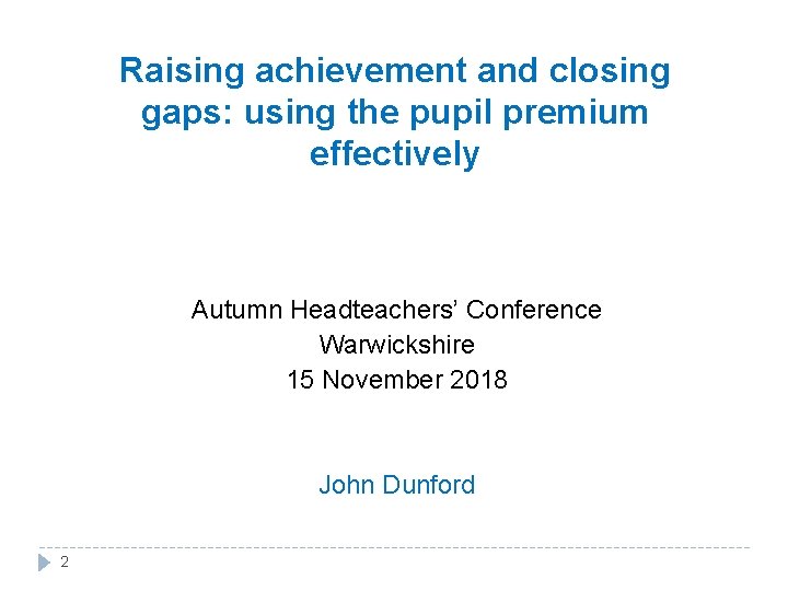 Raising achievement and closing gaps: using the pupil premium effectively Autumn Headteachers’ Conference Warwickshire