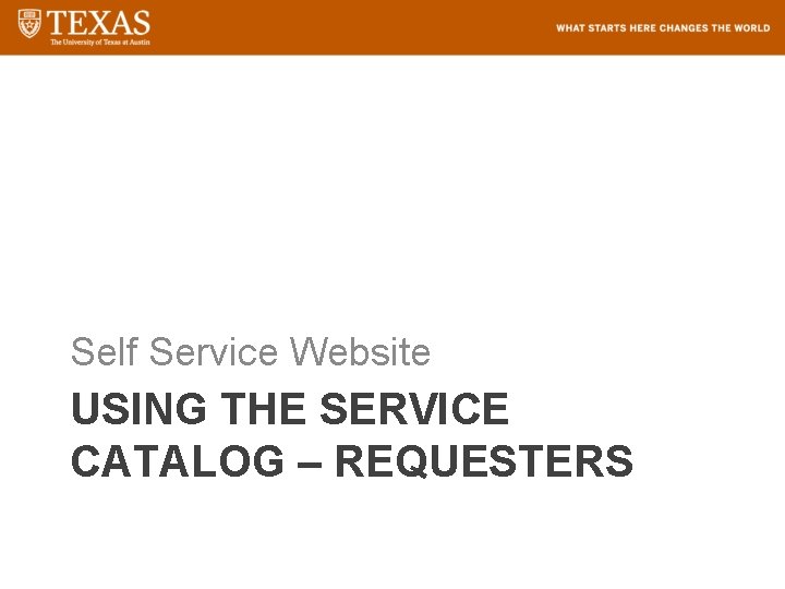 Self Service Website USING THE SERVICE CATALOG – REQUESTERS 