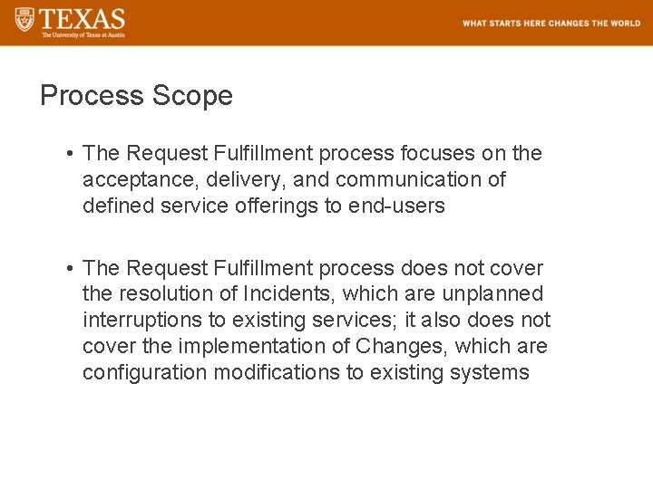 Process Scope • The Request Fulfillment process focuses on the acceptance, delivery, and communication