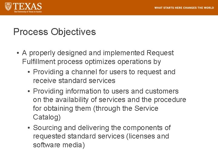 Process Objectives • A properly designed and implemented Request Fulfillment process optimizes operations by