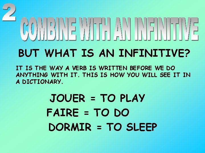 BUT WHAT IS AN INFINITIVE? IT IS THE WAY A VERB IS WRITTEN BEFORE