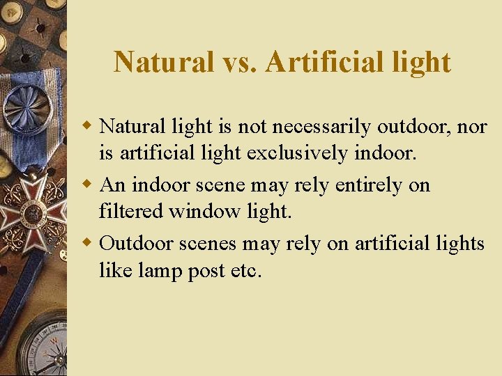 Natural vs. Artificial light w Natural light is not necessarily outdoor, nor is artificial