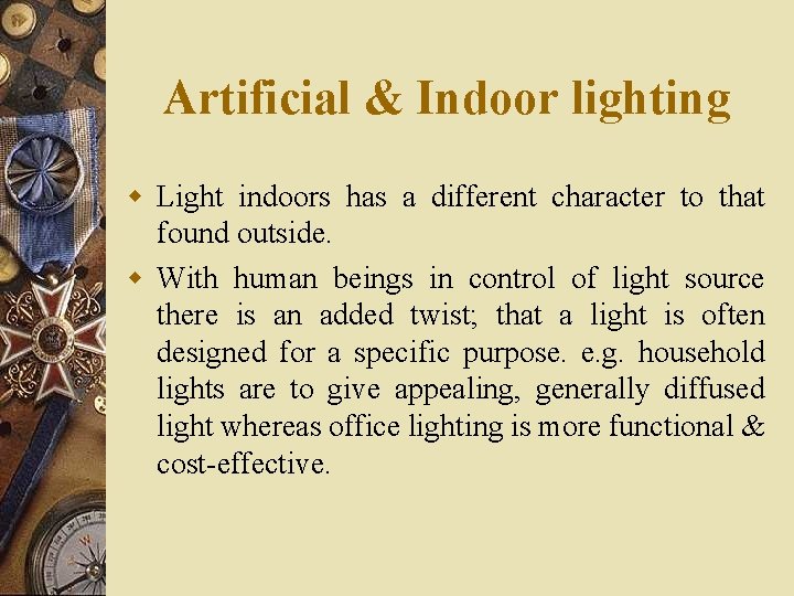 Artificial & Indoor lighting w Light indoors has a different character to that found