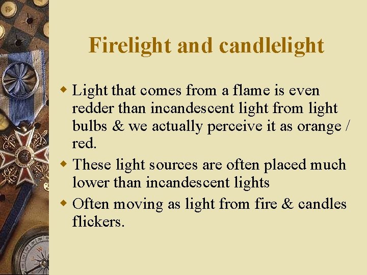 Firelight and candlelight w Light that comes from a flame is even redder than