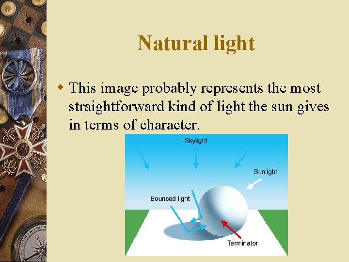 Natural light w This image probably represents the most straightforward kind of light the