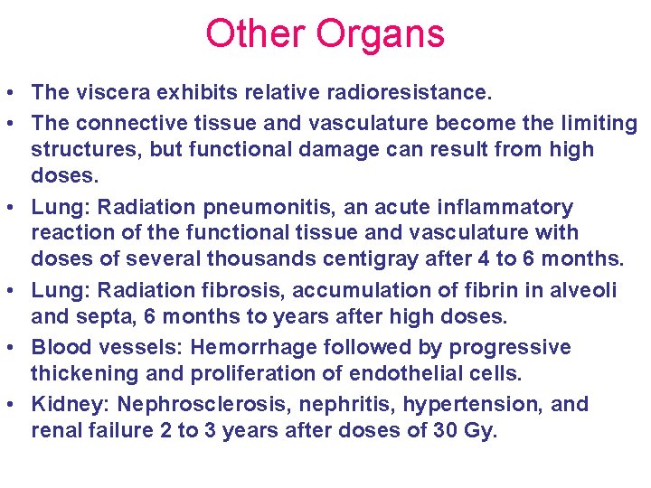 Other Organs • The viscera exhibits relative radioresistance. • The connective tissue and vasculature