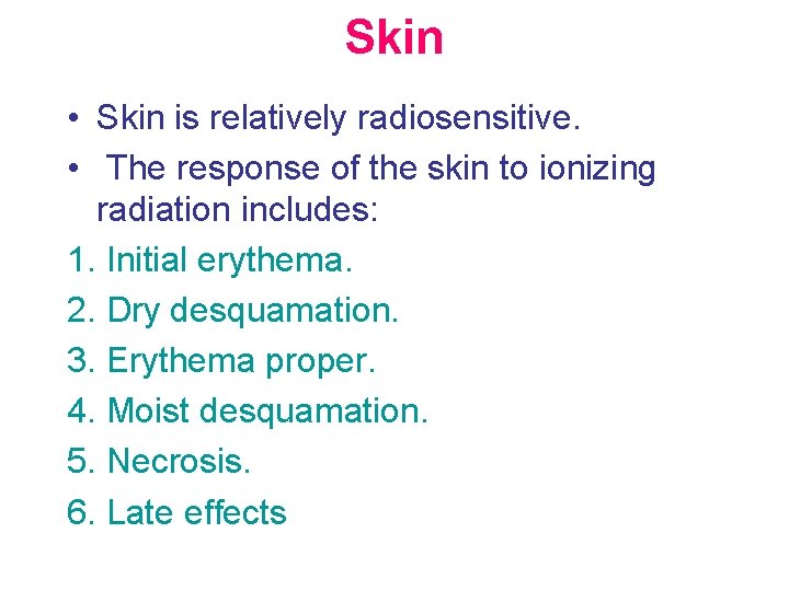 Skin • Skin is relatively radiosensitive. • The response of the skin to ionizing