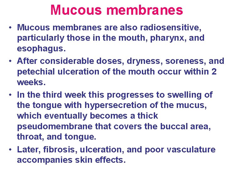 Mucous membranes • Mucous membranes are also radiosensitive, particularly those in the mouth, pharynx,