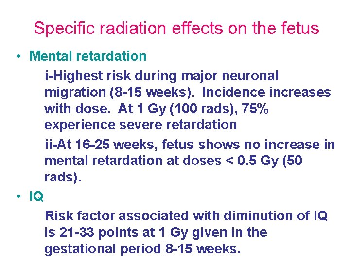 Specific radiation effects on the fetus • Mental retardation i-Highest risk during major neuronal