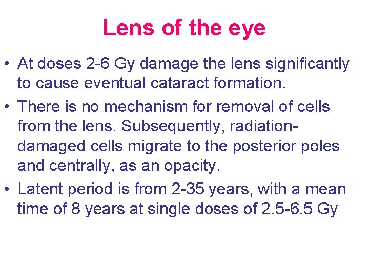 Lens of the eye • At doses 2 -6 Gy damage the lens significantly