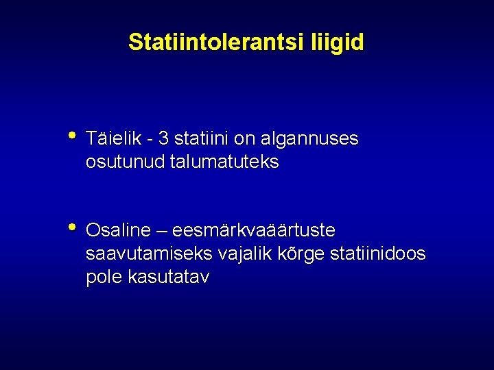 Statiintolerantsi liigid • Täielik - 3 statiini on algannuses osutunud talumatuteks • Osaline –