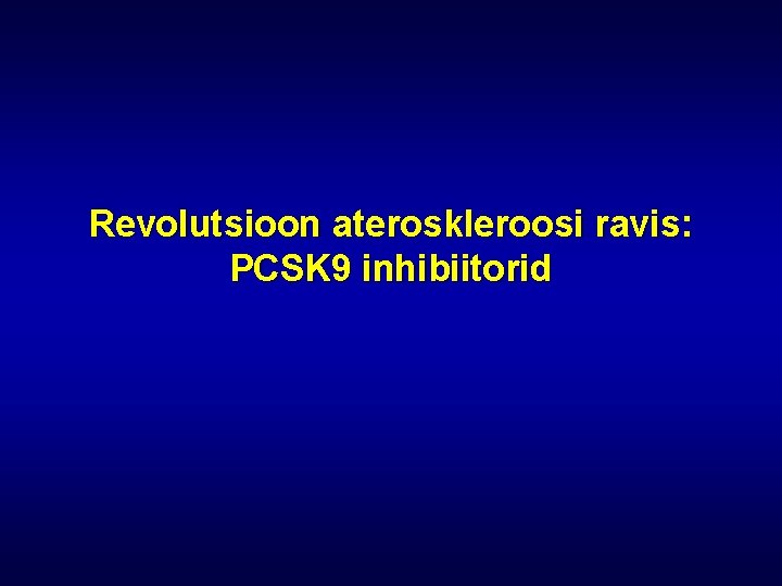 Revolutsioon ateroskleroosi ravis: PCSK 9 inhibiitorid 