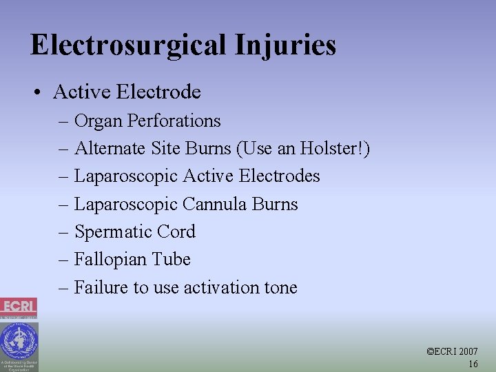 Electrosurgical Injuries • Active Electrode – Organ Perforations – Alternate Site Burns (Use an