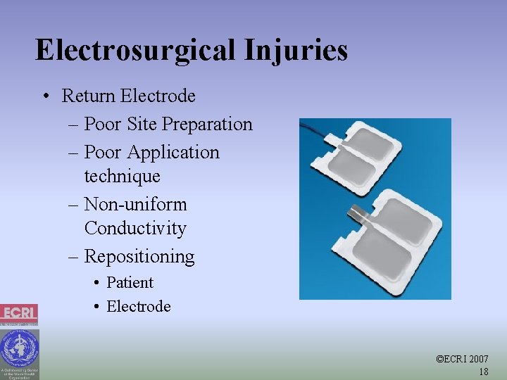 Electrosurgical Injuries • Return Electrode – Poor Site Preparation – Poor Application technique –