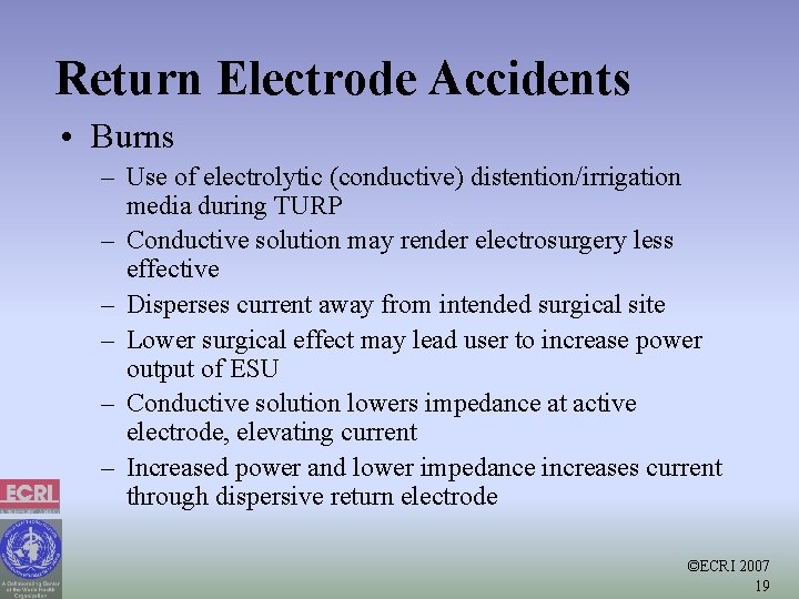 Return Electrode Accidents • Burns – Use of electrolytic (conductive) distention/irrigation media during TURP