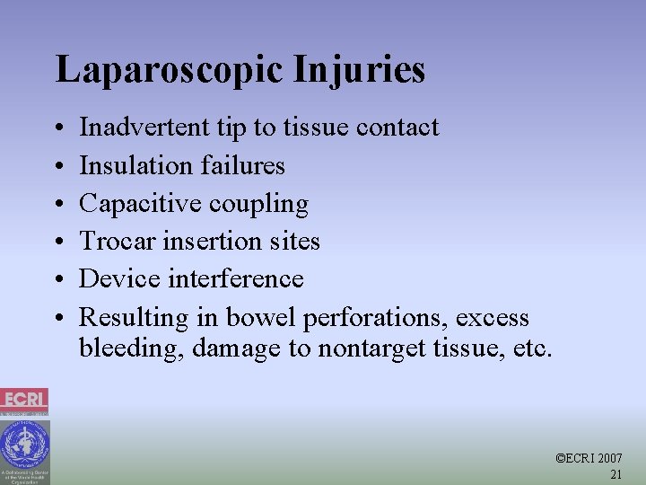 Laparoscopic Injuries • • • Inadvertent tip to tissue contact Insulation failures Capacitive coupling