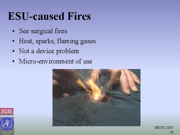 ESU-caused Fires • • See surgical fires Heat, sparks, flaming gases Not a device