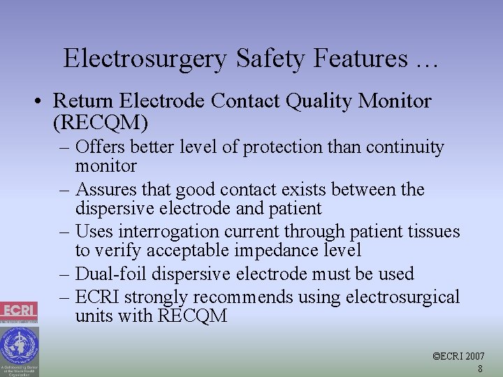 Electrosurgery Safety Features … • Return Electrode Contact Quality Monitor (RECQM) – Offers better