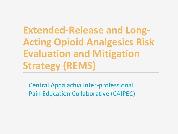 Extended-Release and Long. Acting Opioid Analgesics Risk Evaluation and Mitigation Strategy (REMS) Central Appalachia